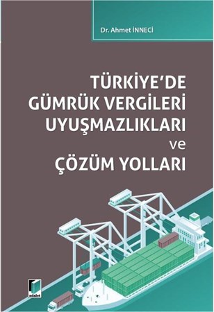 Türkiye'de Gümrük Vergileri Uyuşmazlıkları ve Çözüm Yolları