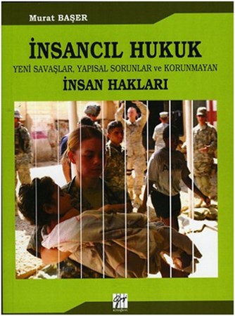 İnsancıl Hukuk Yeni Savaşlar Yapısal Sorunlar Ve Korunmayan İnsan Hakları