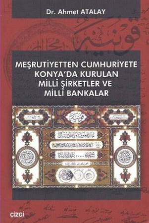 Meşrutiyetten Cumhuriyete Konyada Kurulan Milli Şirketler Ve Milli Bakanlar