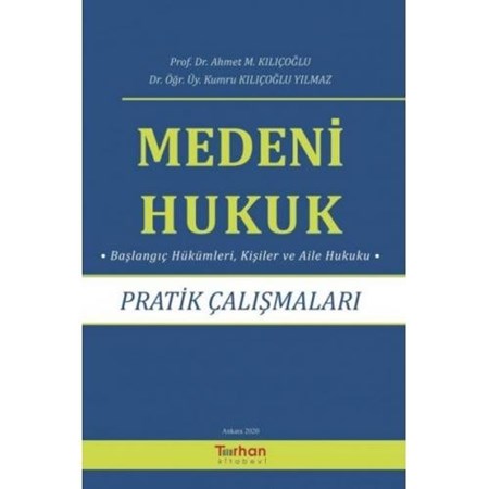 Medeni Hukuk Pratik Çalışmaları Başlangıç Hükümleri, Kişiler Ve Aile Hukuku