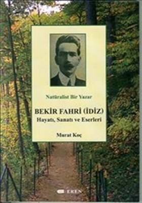 Natüralist Bir Yazar Bekir Fahri İdiz Hayatı, Sanatı Ve Eserleri