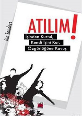 Atılım İşinden Kurtul, Kendi İşini Kur, Özgürlüğüne Kavuş
