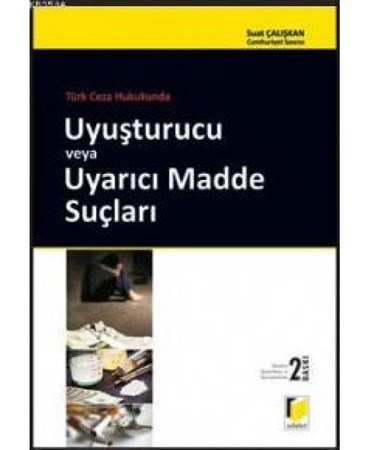 Türk Ceza Hukukunda Uyuşturucu Veya Uyarıcı Madde Suçları