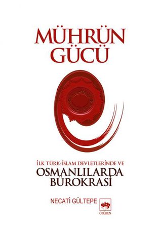 Mührün Gücü  İslam Devletlerinde ve Osmanlılarda Bürokrasi