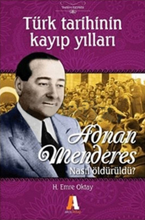 Adnan Menderes Nasıl Öldürüldü?  Türk Tarihinin Kayıp Yılları
