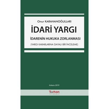 İdari Yargı  İdarenin Hukuka Zorlanması (Yargı Kararlarına Dayalı Bir İnceleme)