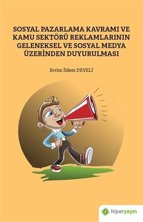 Sosyal Pazarlama Kavramı ve Kamu Sektörü Reklamlarının Geleneksel Sosyal Medya Üzerinden Duyurulması