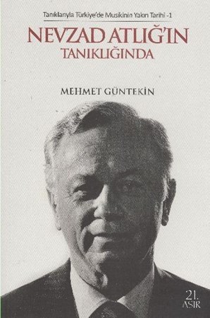 Tanıklarıyla Türkiye'de Musikinin Yakın Tarihi 1 Nevzad Atlığ'ın Tanıklığında