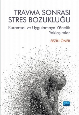 Travma Sonrasi Stres Bozukluğu: Kuramsal Ve Uygulamaya Yönelik Yaklaşımlar