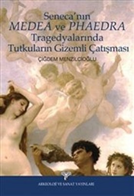 Seneca'nın Medea Ve Phaedra Tragedyalarında Tutkuların Gizemli Çatışması