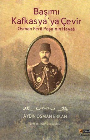 Başımı Kafkasya'ya Çevir Osman Ferit Paşa'nın Hayatı