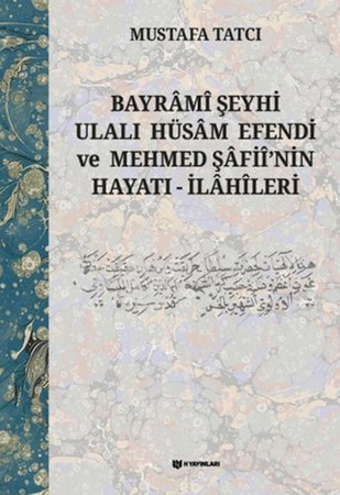 Bayrami Şeyhi Ulalı Hüsam Efendi ve Mehmed Şafii'nin Hayatı - İlahileri