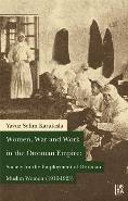Women, War And Work In The Ottoman Empire Society For The Employment Of Ottoman Muslim Women 1916