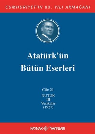 Atatürk'ün Bütün Eserleri Cilt: 21 (Nutuk 3 - Vesikalar 1927)