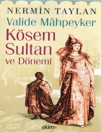 Valide Mahpeyker Kösem Sultan Ve Dönemi