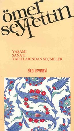 Ömer Seyfettin Yaşamı, Sanatı, Yapıtlarından Seçmeler