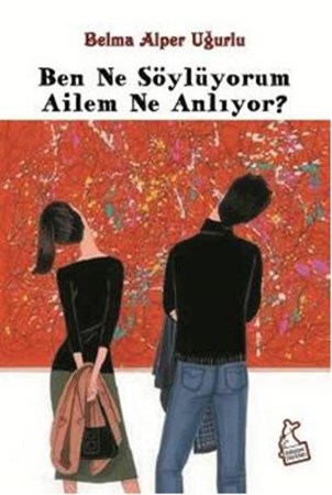 Ben Ne Söylüyorum Ailem Ne Anlıyor