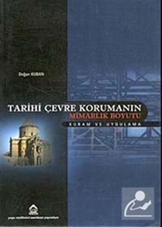  Tarihi Çevre Korumanın Mimarlık Boyutu Doğan Kuban YEM (Yapı Endüstri Merkezi) Yayınları