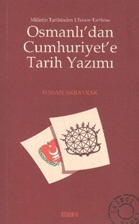 Osmanlı'dan Cumhuriyet'e Tarih Yazımı Milletin Tarihinden Ulusun Tarihine