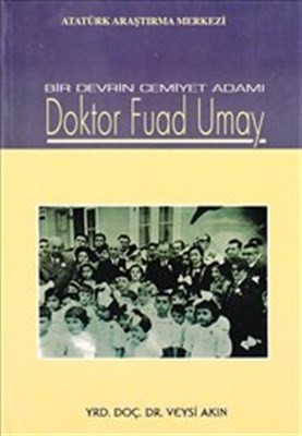 Bir Devrin Cemiyet Adamı Doktor Fuad Umay
