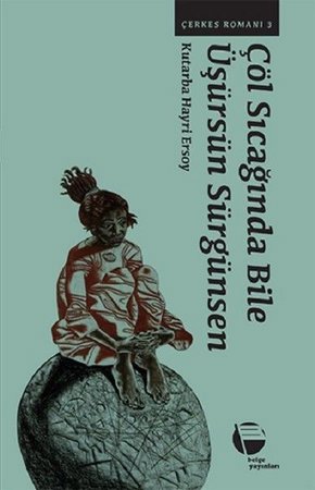 Çerkes Romanı 3  -Çöl Sıcağında Bile Üşürsün Sürgünsen