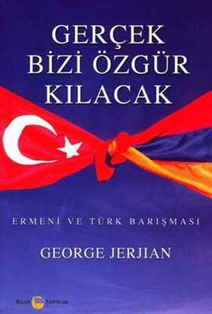 Gerçek Bizi Özgür Kılacak Ermeni Ve Türk Barışması