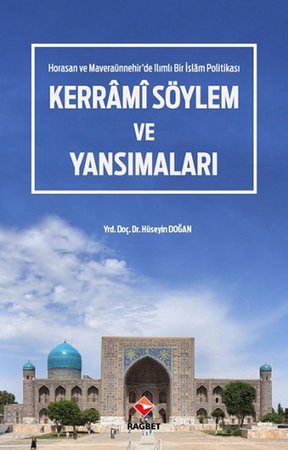 Kerrâmi Söylem ve Yansımaları - Horasan ve Maveraaünnehir'de Ilımlı Bir İslam Politikası