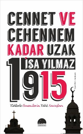 Cennet Ve Cehennem Kadar Uzak 1915 Türklerle Ermenilerin Taht Savaşları