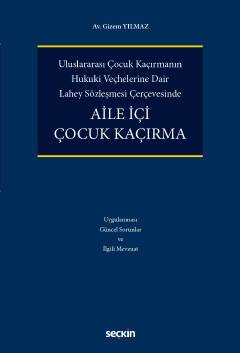 Uluslararası Çocuk Kaçırmanın Hukukî Veçhelerine Dair Lahey Sözleşmesi Çerçevesinde Aile İçi Çocuk Kaçırma