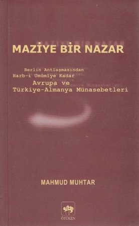 Maziye Bir Nazar Berlin Antlaşmasından Harb-i Umumiye Kadar Avrupa ve Türkiye-Almanya Münasebetleri