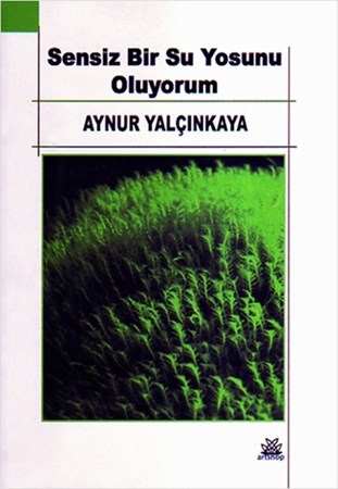 Sensiz Bir Su Yosunu Oluyorum