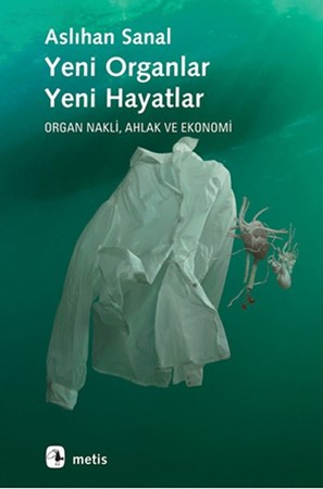 Yeni Organlar, Yeni Hayatlar Organ Nakli, Ahlak Ve Ekonomi