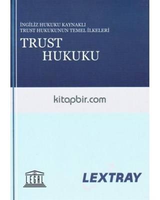 Trust Hukuku İngiliz Hukuk Kaynaklı Trust Hukukunun Temel İlkeleri Lextray