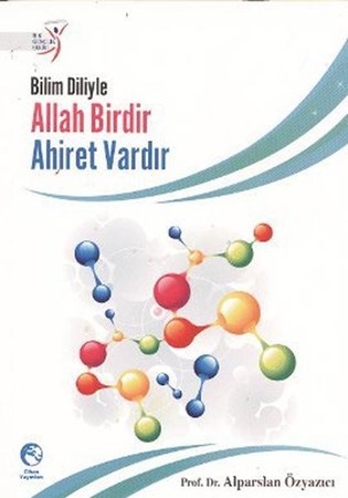Bilim Diliyle Allah Birdir Ahiret Vardır