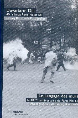 Duvarların Dili 40. Yılında Paris Mayıs 68 Güneş Karabuda Fotoğrafları Sergi Kitabı