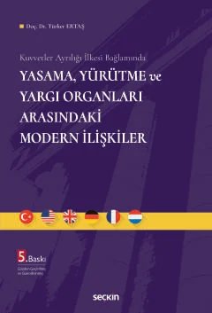 Kuvvetler Ayrılığı İlkesi BağlamındaYasama, Yürütme ve Yargı Organları Arasındaki Modern İlişkiler