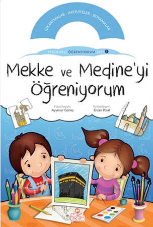 Mekke ve Medine'yi Öğreniyorum /  Etkinlikli Öğreniyorum Seti 1.Kitap