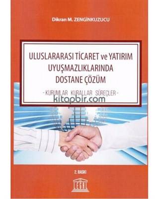 Uluslararası Ticaret Ve Yatırım Uyuşmazlıklarında Dostane Çözüm Kurumlar Kurallar Süreçler