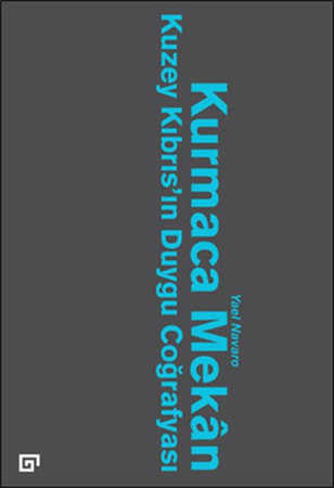 Kurmaca Mekan  Kuzey Kıbrıs’ın Duygu Coğrafyası