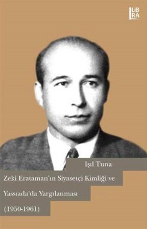 Zeki Eratamanın Siyasetçi Kimliği Ve Yassıadada Yargılanması 1950 1961