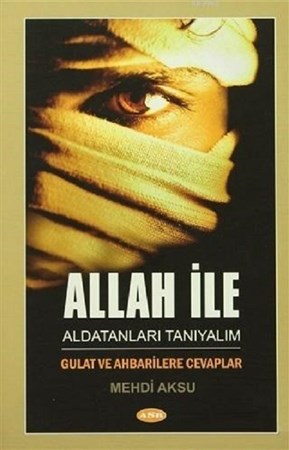 Allah ile Aldatanları Tanıyalım / Gulat ve Ahbarilere Cevaplar