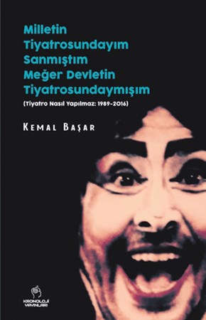 Milletin Tiyatrosundayım Sanmıştım, Meğer Devletin Tiyatrosundaymışım- Tiyatro Nasıl Yapılmaz: 1989-2016