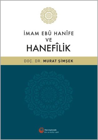İmam Ebû Hanîfe ve Hanefilik