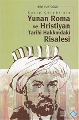 Katip Çelebi'nin Yunan Roma Ve Hristiyan Tarihi Hakkındaki Risalesi