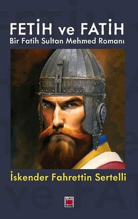Fetih ve Fatih  Bir Fatih Sultan Mehmed Romanı