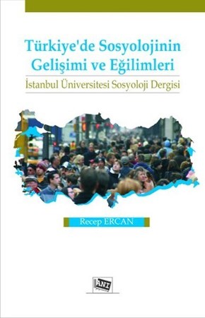 Türkiye’De Sosyolojinin Gelişimi Ve Eğilimleri İstanbul Üniversitesi Sosyoloji Dergisi