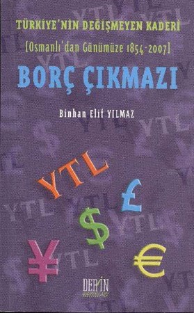 Borç Çıkmazı Türkiye'nin Değişmeyen Kaderi Osmanlı'dan Günümüze 1854 2007