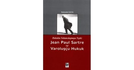 Hukukta Yabancılaşmaya Tepki Jean Paul Sartre Ve Varoluşçu Hukuk