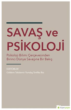 Savaş ve Psikoloji - Psikoloji Bilimi Çerçevesinden Dünya Savaşına Bir Bakış