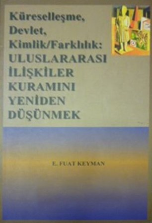 Küreselleşme, Devlet, Kimlik,Farklılık: Uluslar arası İlişkiler Kuramını Yeniden Düşünmek